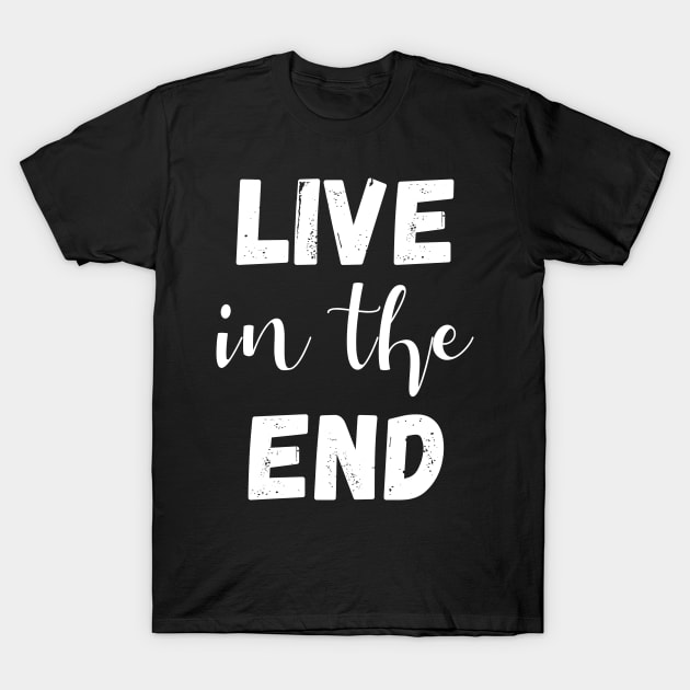 live in the end - manifesting T-Shirt by Manifesting123